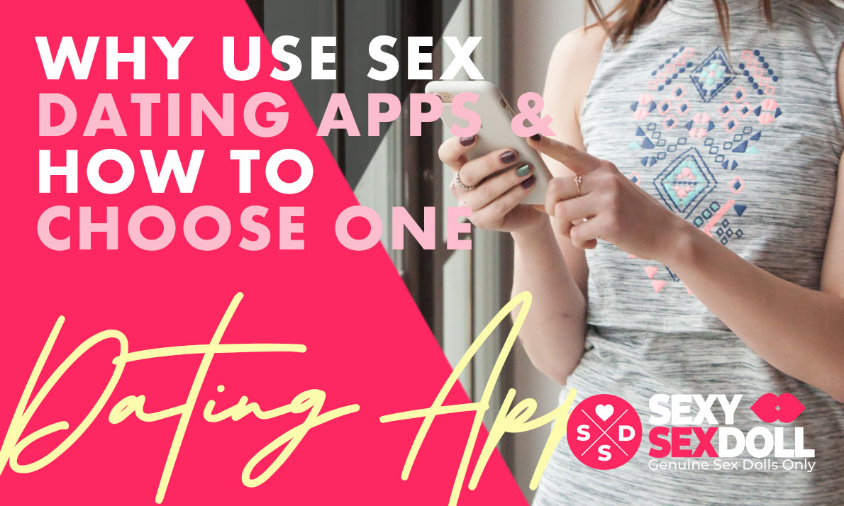 Why Use Sex Dating Apps & How To Choose One