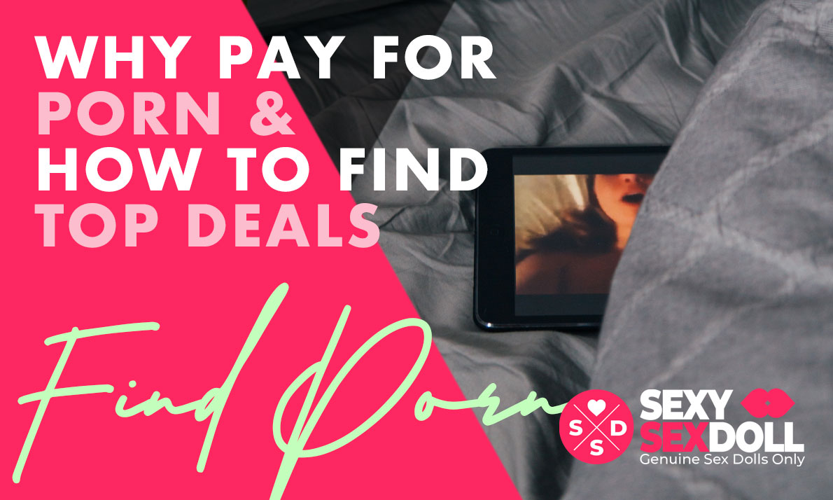 Why Pay For Porn & How To Find Top Deals