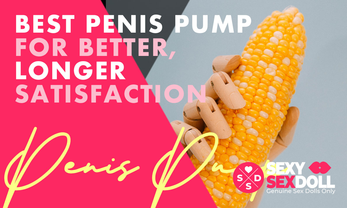 blog-Sexy-Sex-Doll-Best-Penis-Pump-For-Better,-Longer-Satisfaction