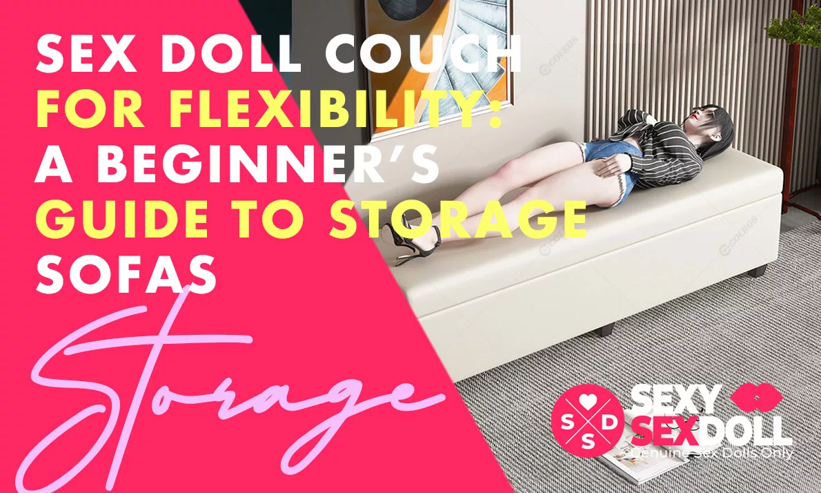 Sex Doll Couch for Flexibility: A Beginner’s Guide to Storage Sofas